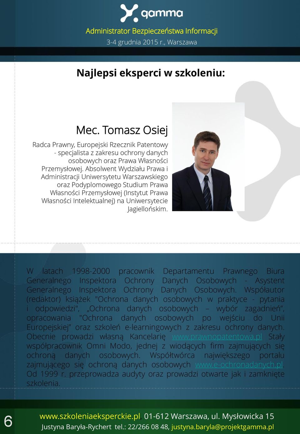 W latach 1998-2000 pracownik Departamentu Prawnego Biura Generalnego Inspektora Ochrony Danych Osobowych - Asystent Generalnego Inspektora Ochrony Danych Osobowych.