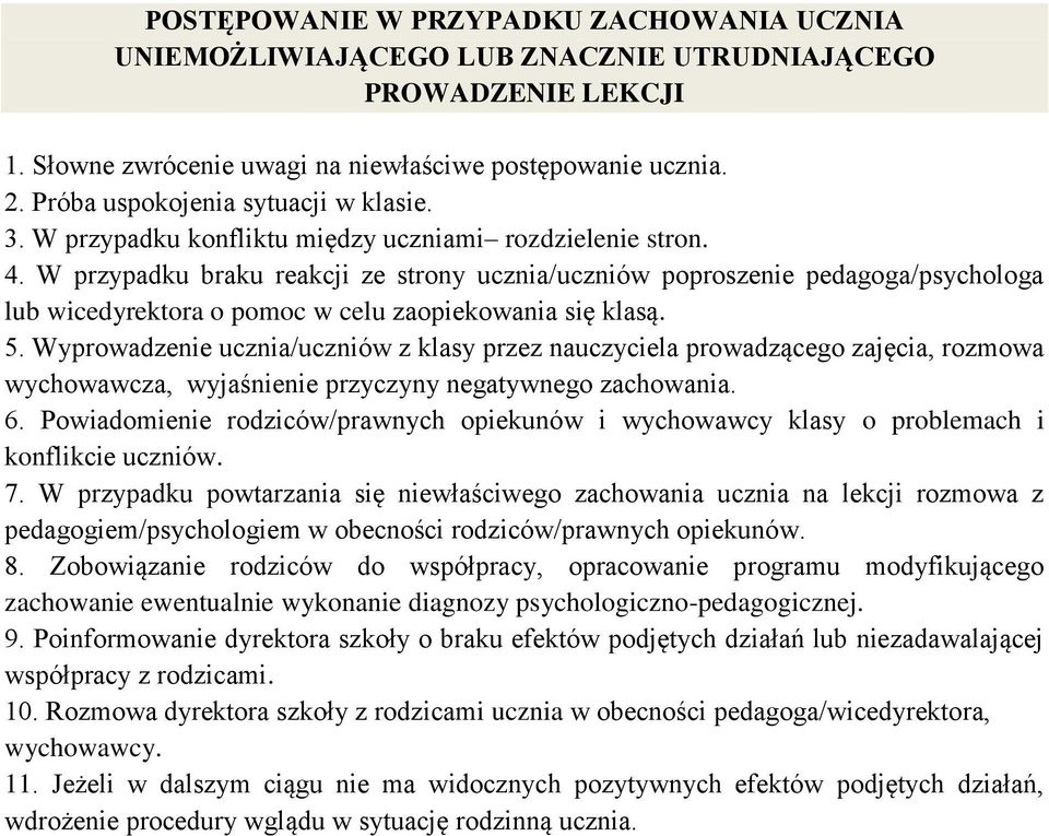 W przypadku braku reakcji ze strony ucznia/uczniów poproszenie pedagoga/psychologa lub wicedyrektora o pomoc w celu zaopiekowania się klasą. 5.