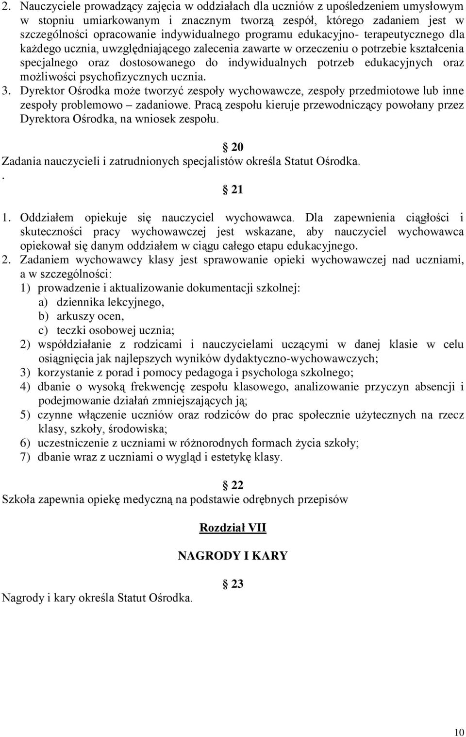 oraz możliwości psychofizycznych ucznia. 3. Dyrektor Ośrodka może tworzyć zespoły wychowawcze, zespoły przedmiotowe lub inne zespoły problemowo zadaniowe.