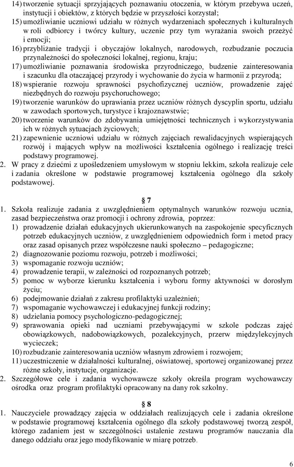 poczucia przynależności do społeczności lokalnej, regionu, kraju; 17) umożliwianie poznawania środowiska przyrodniczego, budzenie zainteresowania i szacunku dla otaczającej przyrody i wychowanie do