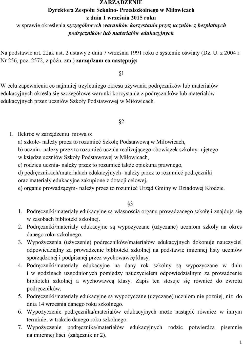 ) zarządzam co następuję: W celu zapewnienia co najmniej trzyletniego okresu używania podręczników lub materiałów edukacyjnych określa się szczegółowe warunki korzystania z podręczników lub