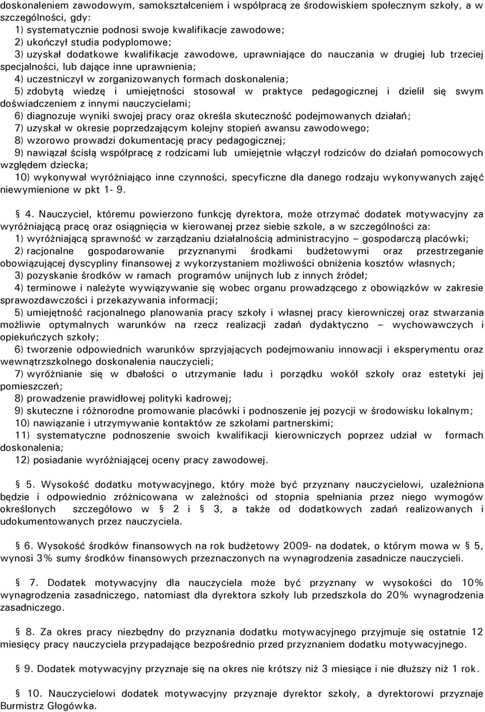 doskonalenia; 5) zdobytą wiedzę i umiejętności stosował w praktyce pedagogicznej i dzielił się swym doświadczeniem z innymi nauczycielami; 6) diagnozuje wyniki swojej pracy oraz określa skuteczność