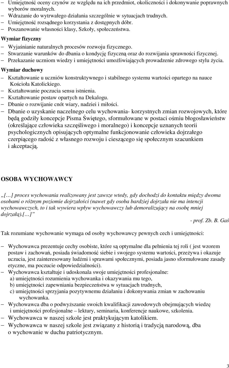 Stwarzanie warunków do dbania o kondycję fizyczną oraz do rozwijania sprawności fizycznej. Przekazanie uczniom wiedzy i umiejętności umoŝliwiających prowadzenie zdrowego stylu Ŝycia.