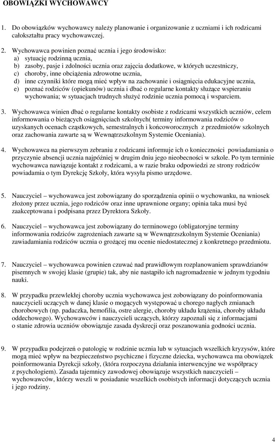 zdrowotne ucznia, d) inne czynniki które mogą mieć wpływ na zachowanie i osiągnięcia edukacyjne ucznia, e) poznać rodziców (opiekunów) ucznia i dbać o regularne kontakty słuŝące wspieraniu