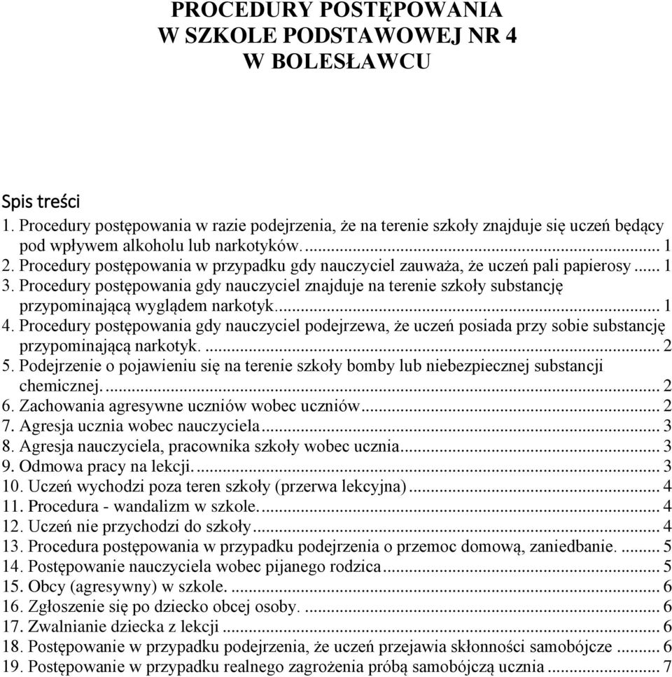 Procedury postępowania w przypadku gdy nauczyciel zauważa, że uczeń pali papierosy... 1 3. Procedury postępowania gdy nauczyciel znajduje na terenie szkoły substancję przypominającą wyglądem narkotyk.