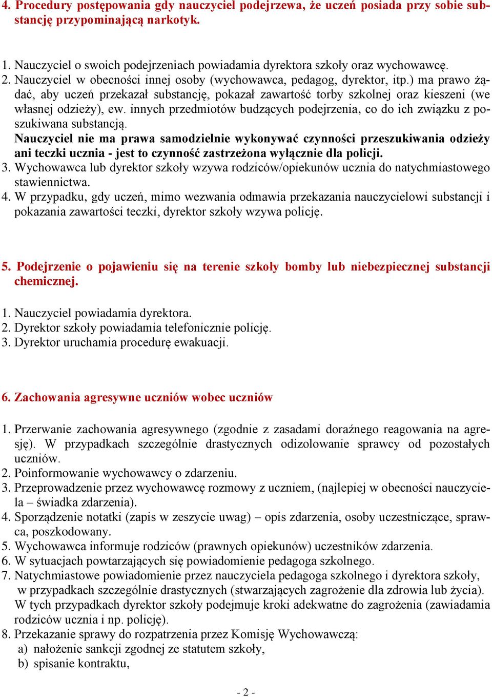 innych przedmiotów budzących podejrzenia, co do ich związku z poszukiwana substancją.