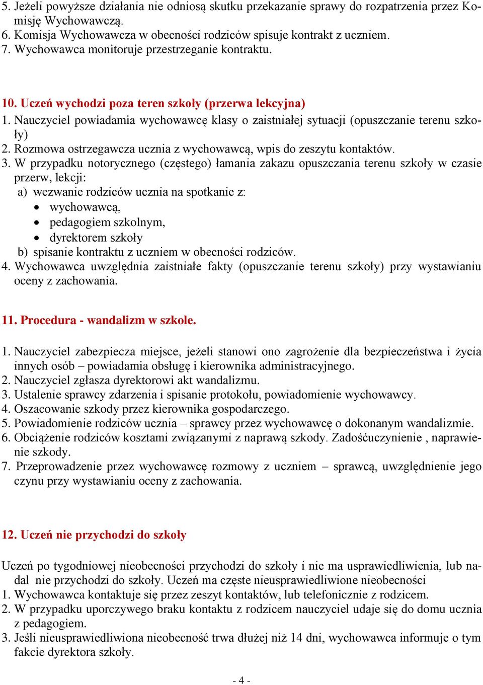 Rozmowa ostrzegawcza ucznia z wychowawcą, wpis do zeszytu kontaktów. 3.