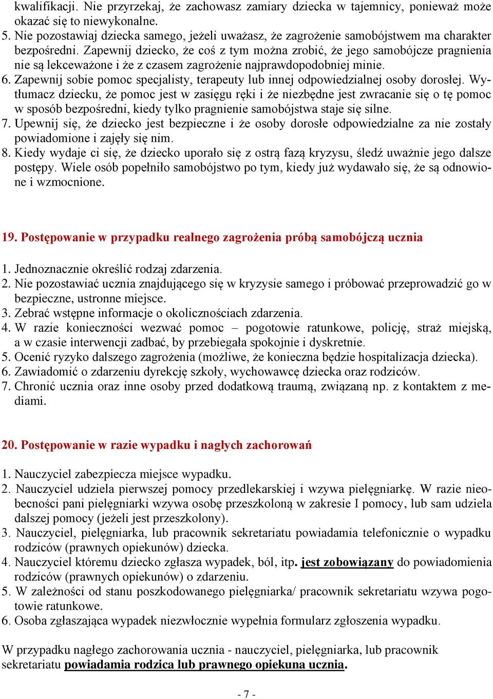 Zapewnij dziecko, że coś z tym można zrobić, że jego samobójcze pragnienia nie są lekceważone i że z czasem zagrożenie najprawdopodobniej minie. 6.