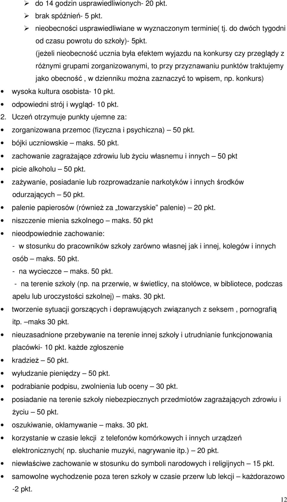 konkurs) wysoka kultura osobista- 10 pkt. odpowiedni strój i wygld- 10 pkt. 2. Ucze otrzymuje punkty ujemne za: zorganizowana przemoc (fizyczna i psychiczna) 50 pkt.