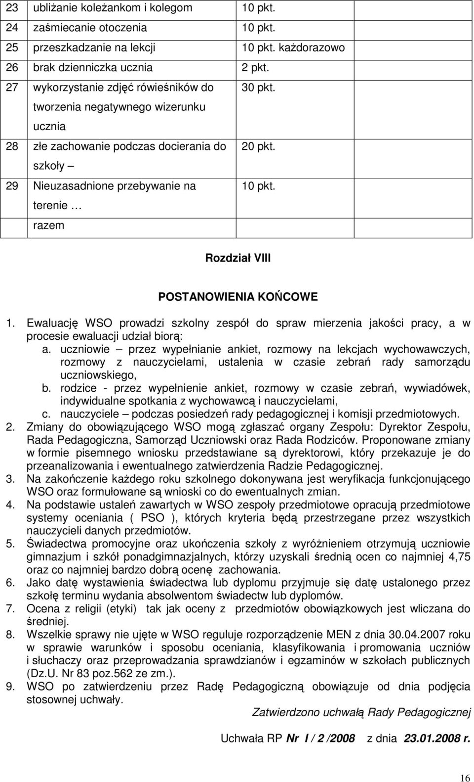 Ewaluacj WSO prowadzi szkolny zespół do spraw mierzenia jakoci pracy, a w procesie ewaluacji udziałbior: a.