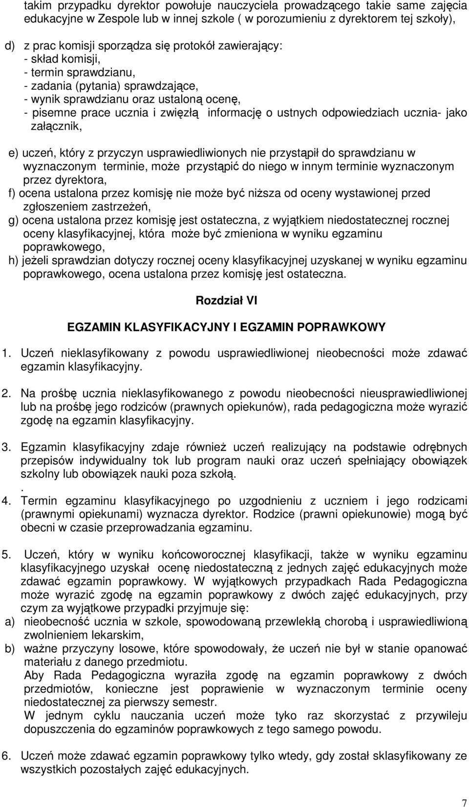 ucznia- jako załcznik, e) ucze, który z przyczyn usprawiedliwionych nie przystpiłdo sprawdzianu w wyznaczonym terminie, moe przystpi do niego w innym terminie wyznaczonym przez dyrektora, f) ocena
