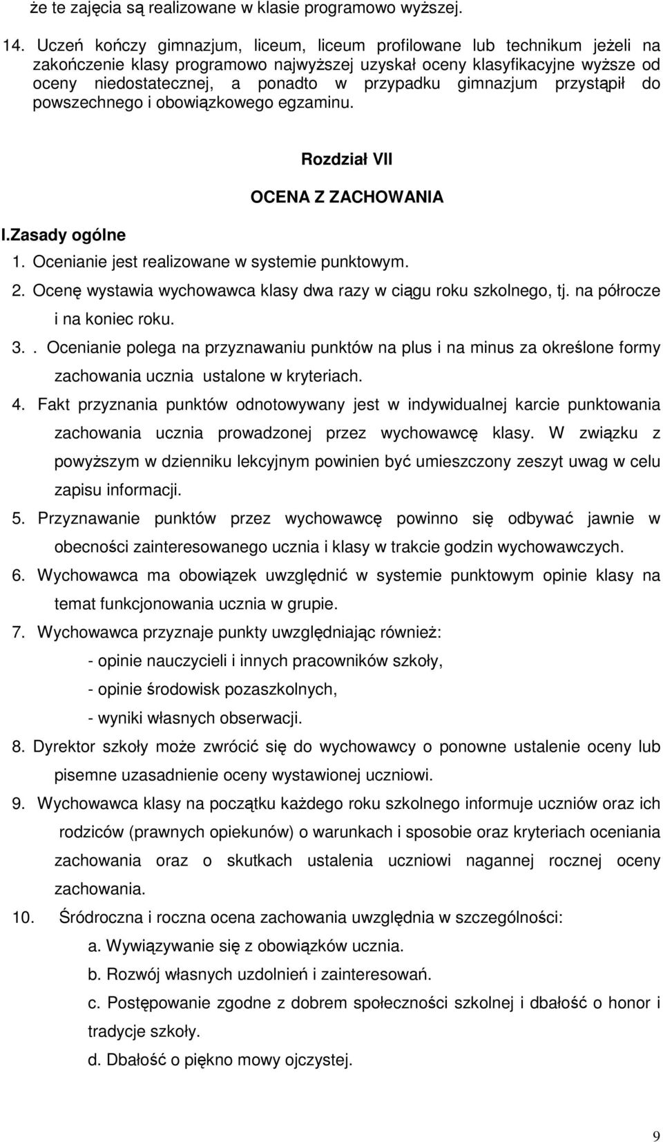gimnazjum przystpił do powszechnego i obowizkowego egzaminu. RozdziałVII OCENA Z ZACHOWANIA I.Zasady ogólne 1. Ocenianie jest realizowane w systemie punktowym. 2.