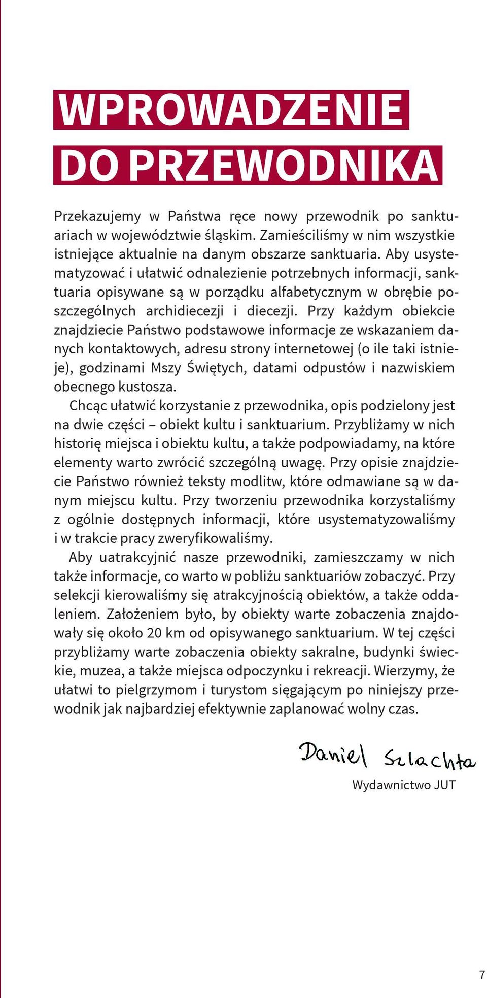 Przy każdym obiekcie znajdziecie Państwo podstawowe informacje ze wskazaniem danych kontaktowych, adresu strony internetowej (o ile taki istnieje), godzinami Mszy Świętych, datami odpustów i