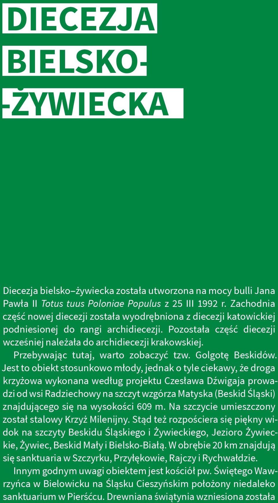 Przebywając tutaj, warto zobaczyć tzw. Golgotę Beskidów.