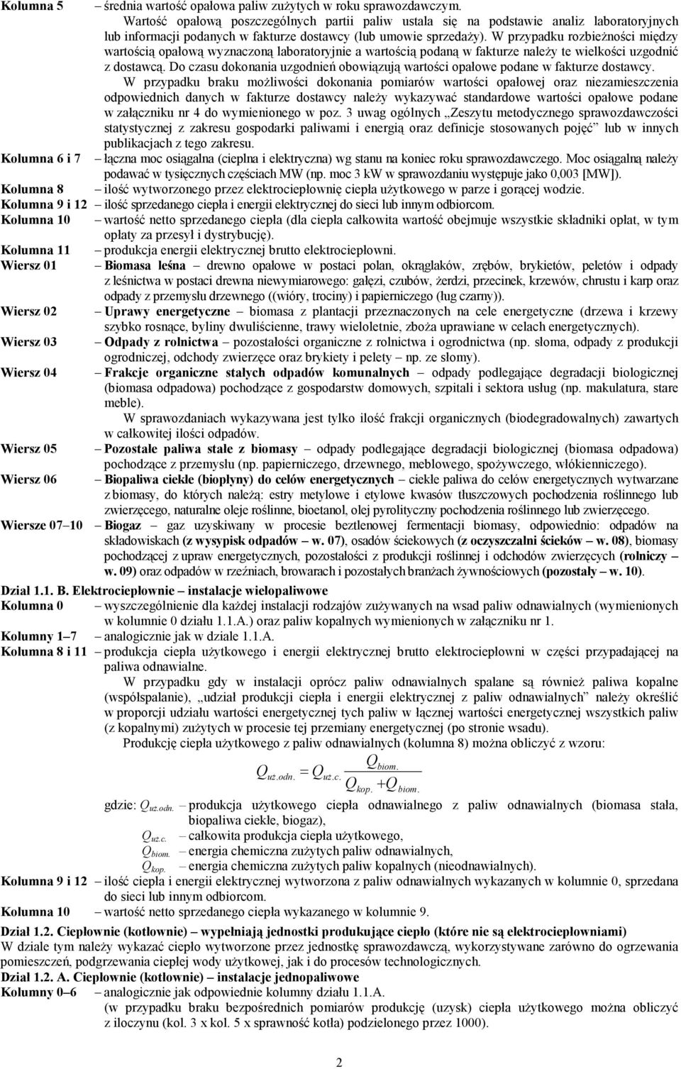 W przypadku rozbieŝności między wartością opałową wyznaczoną laboratoryjnie a wartością podaną w fakturze naleŝy te wielkości uzgodnić z dostawcą.