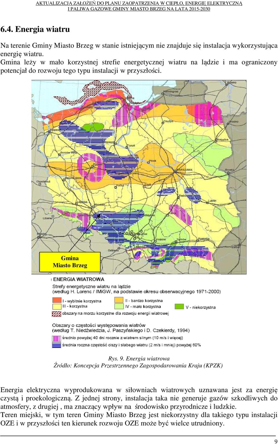 Energia wiatrowa Źródło: Koncepcja Przestrzennego Zagospodarowania Kraju (KPZK) Energia elektryczna wyprodukowana w siłowniach wiatrowych uznawana jest za energię czystą i proekologiczną.