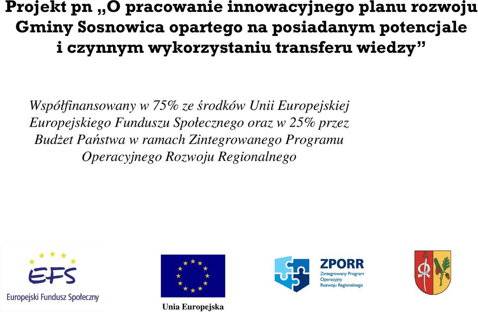 ze środków Unii Europejskiej Europejskiego Funduszu Społecznego oraz w 25% przez