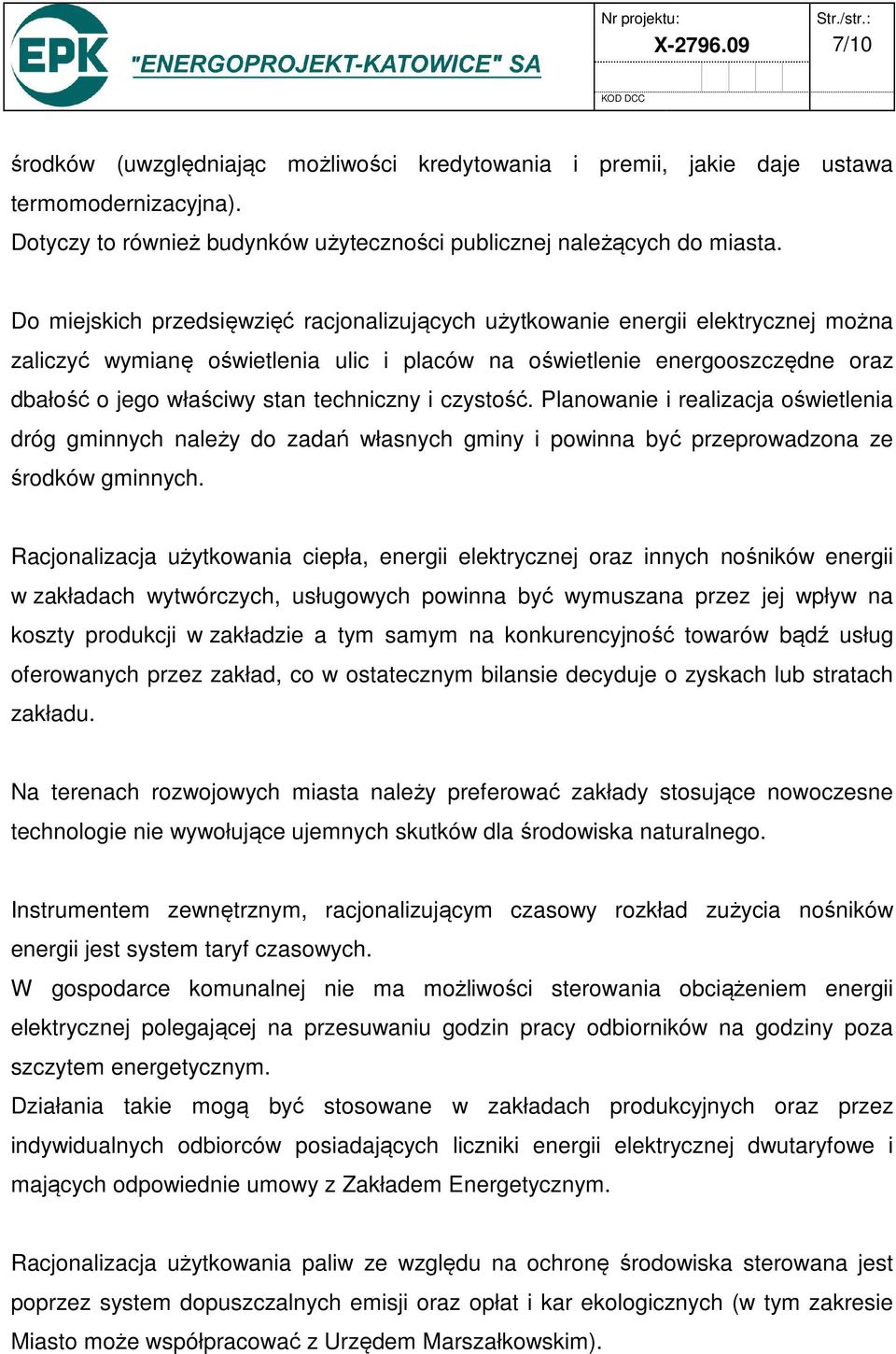 techniczny i czystość. Planowanie i realizacja oświetlenia dróg gminnych należy do zadań własnych gminy i powinna być przeprowadzona ze środków gminnych.