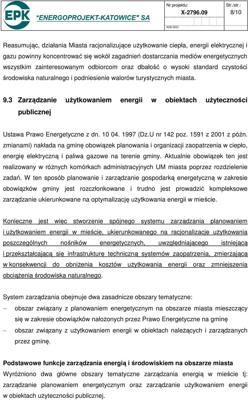 zainteresowanym odbiorcom oraz dbałość o wysoki standard czystości środowiska naturalnego i podniesienie walorów turystycznych miasta. 9.