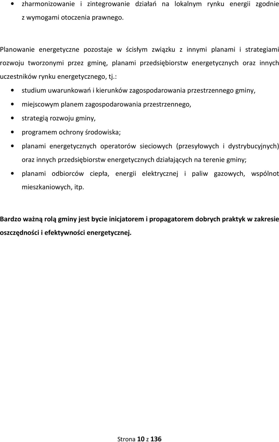 tj.: studium uwarunkowań i kierunków zagospodarowania przestrzennego gminy, miejscowym planem zagospodarowania przestrzennego, strategią rozwoju gminy, programem ochrony środowiska; planami