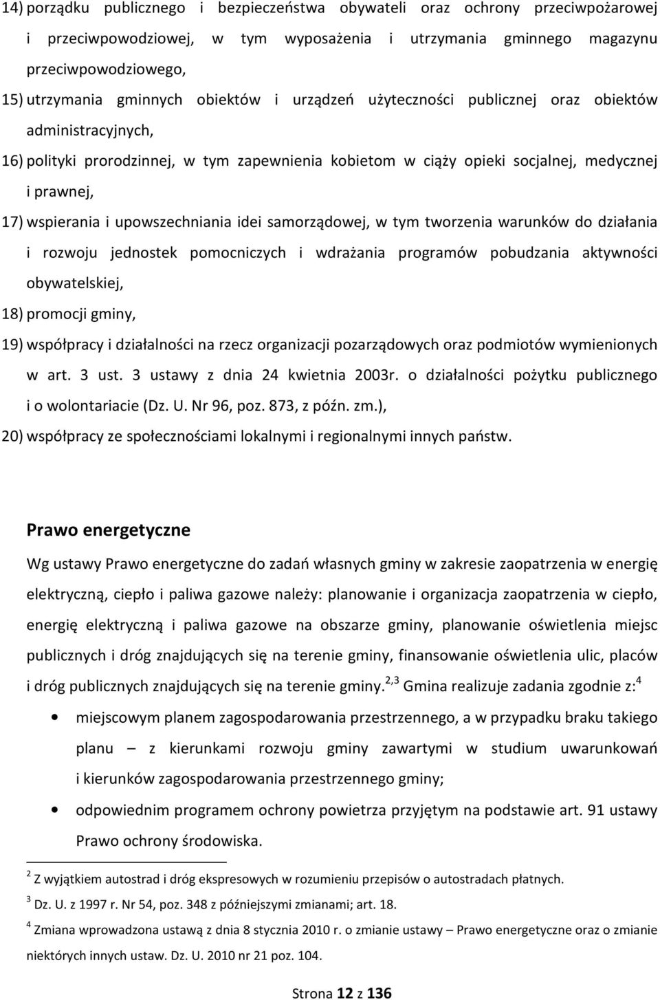 upowszechniania idei samorządowej, w tym tworzenia warunków do działania i rozwoju jednostek pomocniczych i wdrażania programów pobudzania aktywności obywatelskiej, 18) promocji gminy, 19) współpracy