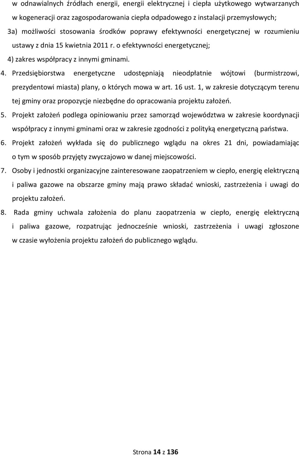 zakres współpracy z innymi gminami. 4. Przedsiębiorstwa energetyczne udostępniają nieodpłatnie wójtowi (burmistrzowi, prezydentowi miasta) plany, o których mowa w art. 16 ust.