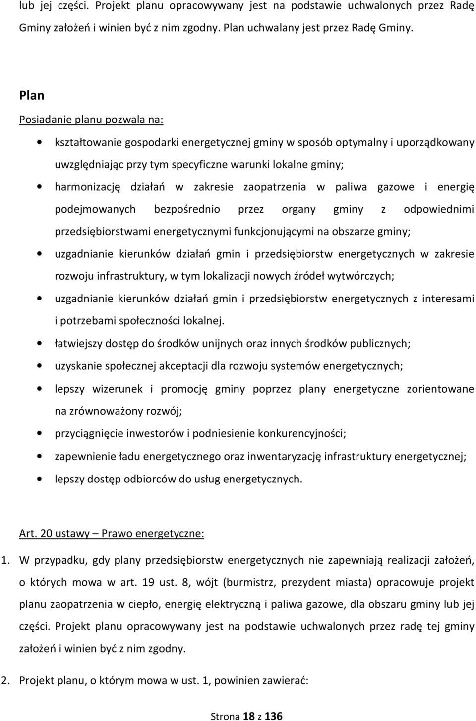 zakresie zaopatrzenia w paliwa gazowe i energię podejmowanych bezpośrednio przez organy gminy z odpowiednimi przedsiębiorstwami energetycznymi funkcjonującymi na obszarze gminy; uzgadnianie kierunków