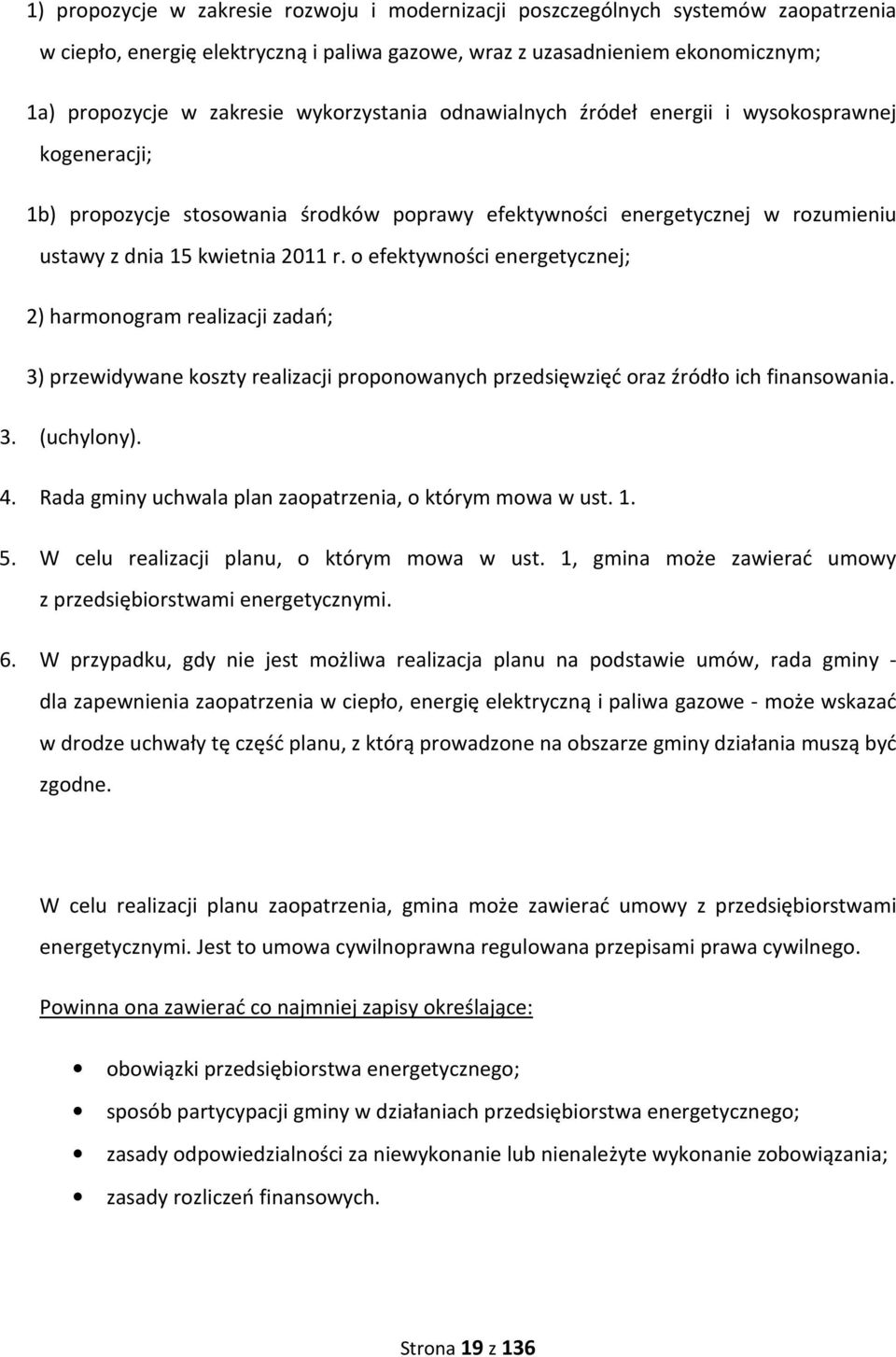 o efektywności energetycznej; 2) harmonogram realizacji zadań; 3) przewidywane koszty realizacji proponowanych przedsięwzięć oraz źródło ich finansowania. 3. (uchylony). 4.
