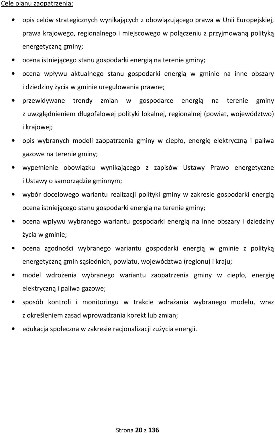 prawne; przewidywane trendy zmian w gospodarce energią na terenie gminy z uwzględnieniem długofalowej polityki lokalnej, regionalnej (powiat, województwo) i krajowej; opis wybranych modeli