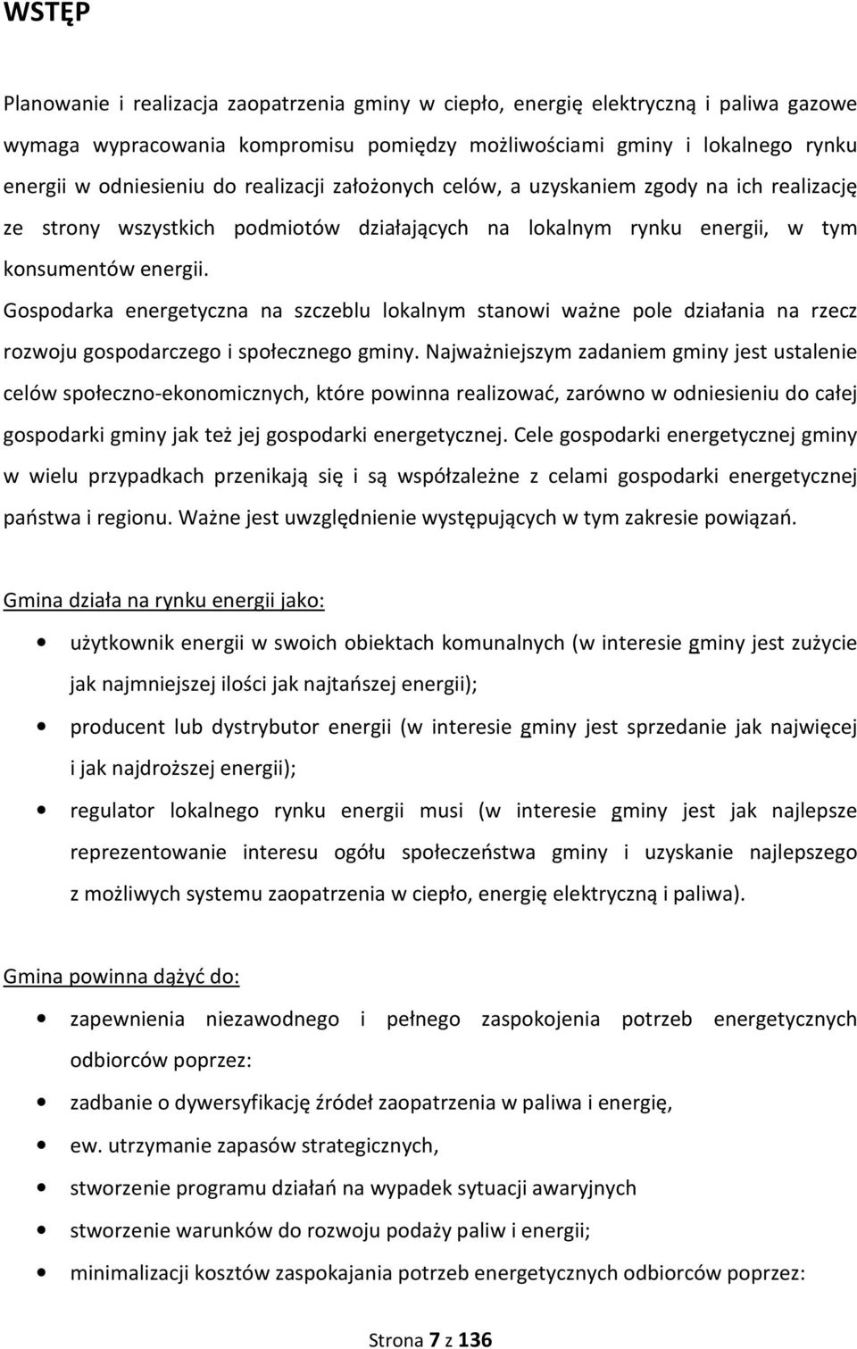 Gospodarka energetyczna na szczeblu lokalnym stanowi ważne pole działania na rzecz rozwoju gospodarczego i społecznego gminy.