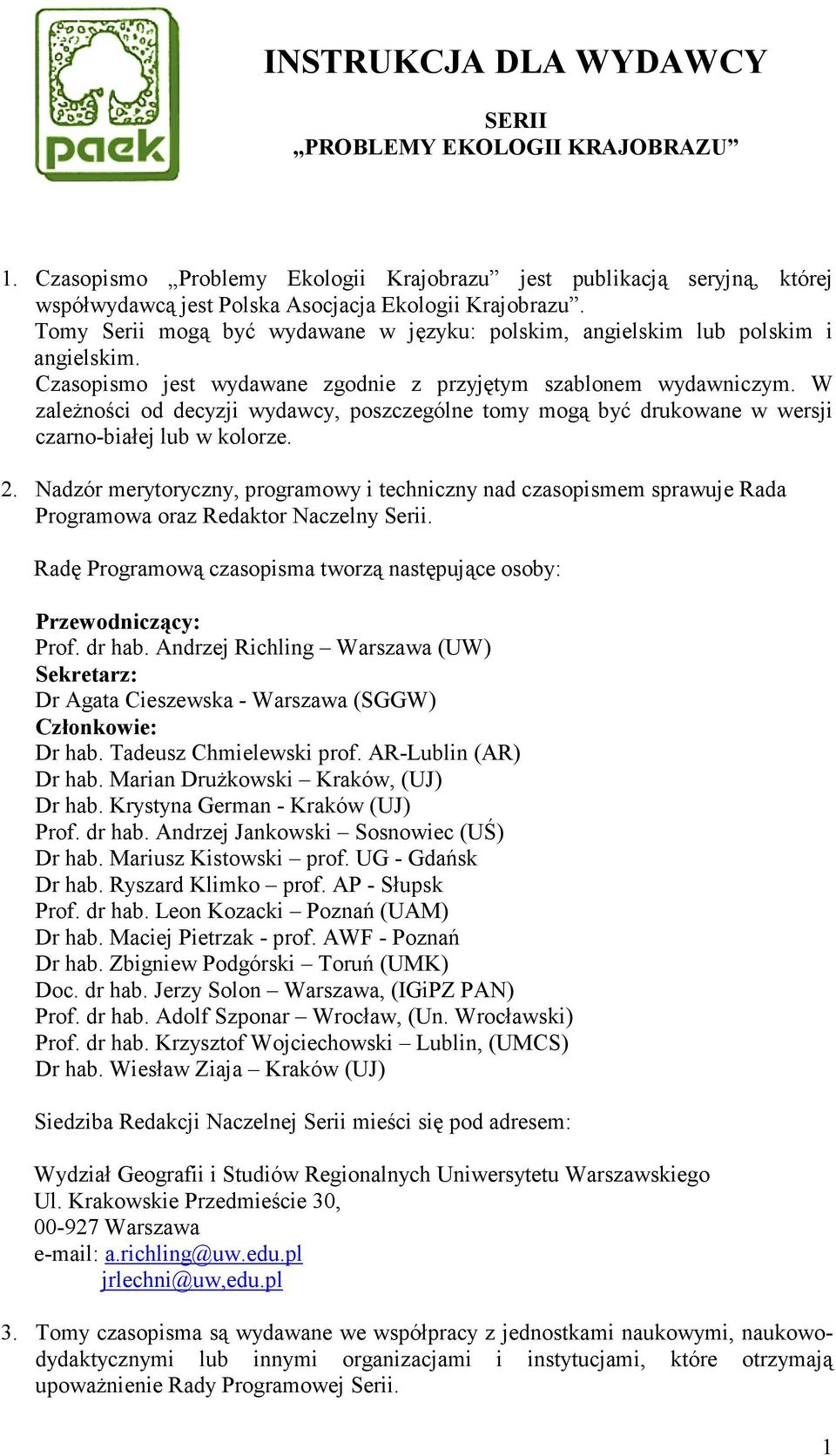 W zależności od decyzji wydawcy, poszczególne tomy mogą być drukowane w wersji czarno-białej lub w kolorze. 2.