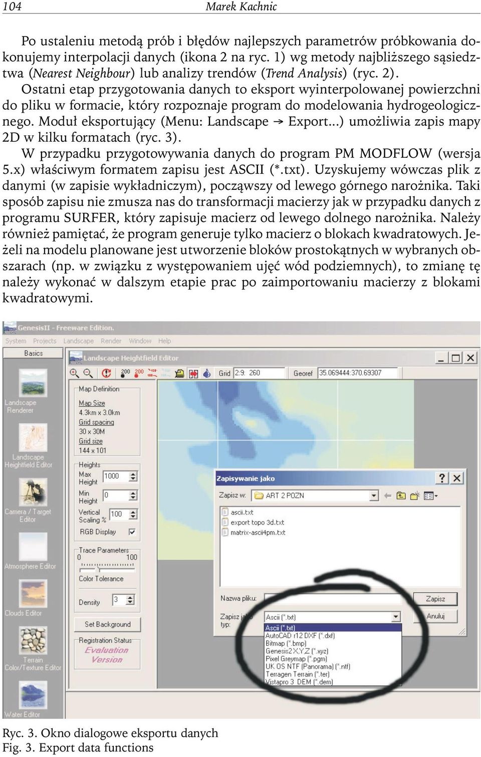 Ostatni etap przygotowania danych to eksport wyinterpolowanej powierzchni do pliku w formacie, który rozpoznaje program do modelowania hydrogeologicznego. Moduł eksportujący (Menu: Landscape Export.