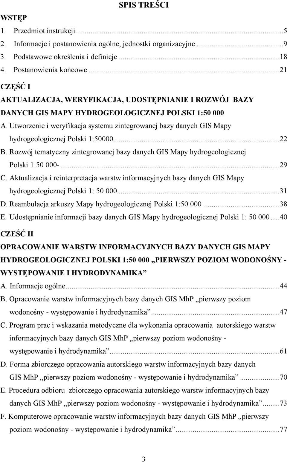 Utworzenie i weryfikacja systemu zintegrowanej bazy danych GIS Mapy hydrogeologicznej Polski 1:50000...22 B. Rozwój tematyczny zintegrowanej bazy danych GIS Mapy hydrogeologicznej Polski 1:50 000.