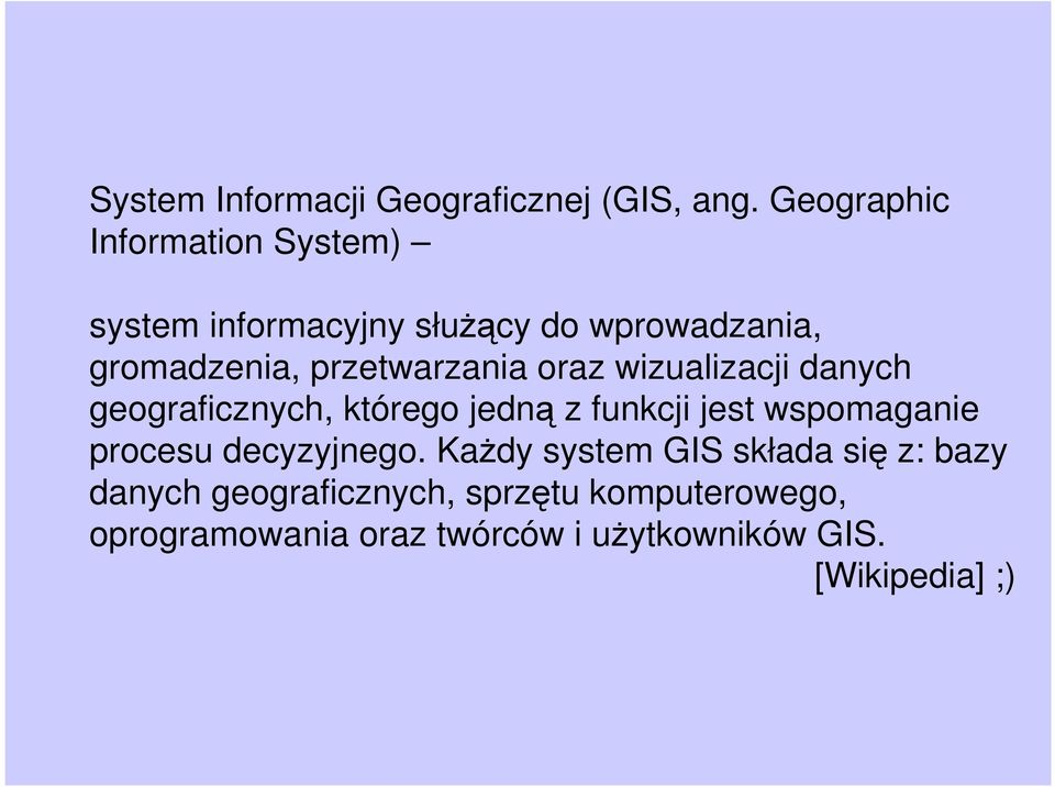 przetwarzania oraz wizualizacji danych geograficznych, którego jedną z funkcji jest wspomaganie