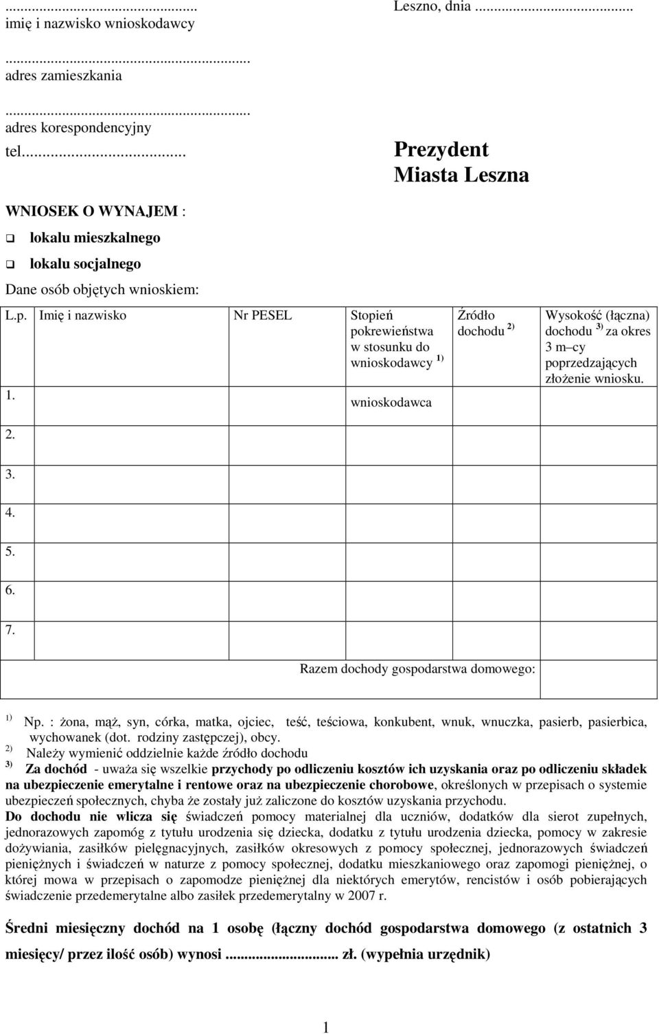 2. wnioskodawca Źródło dochodu 2) Wysokość (łączna) dochodu 3) za okres 3 m cy poprzedzających złoŝenie wniosku. 3. 4. 5. 6. 7. Razem dochody gospodarstwa domowego: Np.