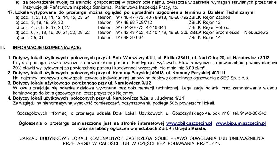 1, 2, 10, 11, 12, 14, 15, 23, 24 telefon: 91/ 48-47-772, 48-78-913, 48-88-792 ZBiLK Rejon Zachód b) poz. 3, 18, 19, 29, 30 telefon: 91/ 48-88-709/712 ZBiLK Rejon 13 c) poz.