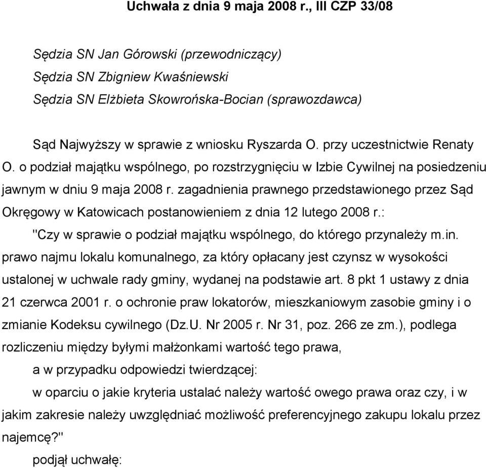 przy uczestnictwie Renaty O. o podział majątku wspólnego, po rozstrzygnięciu w Izbie Cywilnej na posiedzeniu jawnym w dniu 9 maja 2008 r.