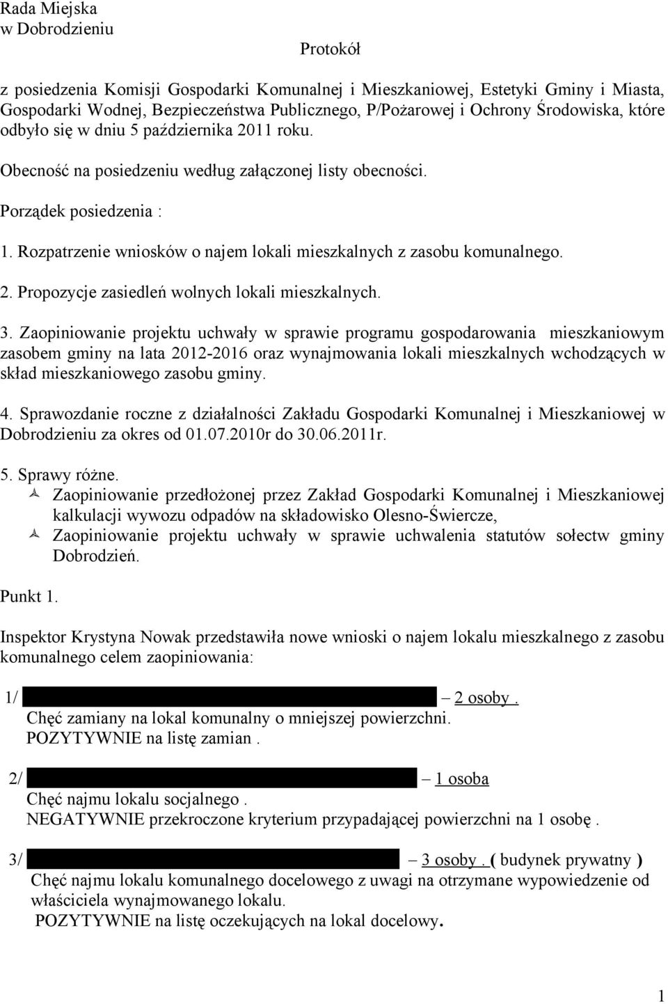 Rozpatrzenie wniosków o najem lokali mieszkalnych z zasobu komunalnego. 2. Propozycje zasiedleń wolnych lokali mieszkalnych. 3.