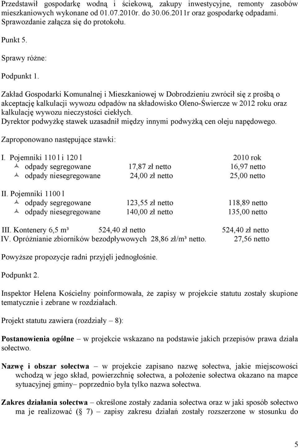 Zakład Gospodarki Komunalnej i Mieszkaniowej w Dobrodzieniu zwrócił się z prośbą o akceptację kalkulacji wywozu odpadów na składowisko Oleno-Świercze w 2012 roku oraz kalkulację wywozu nieczystości