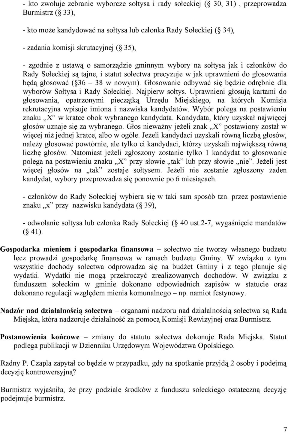 Głosowanie odbywać się będzie odrębnie dla wyborów Sołtysa i Rady Sołeckiej. Najpierw sołtys.