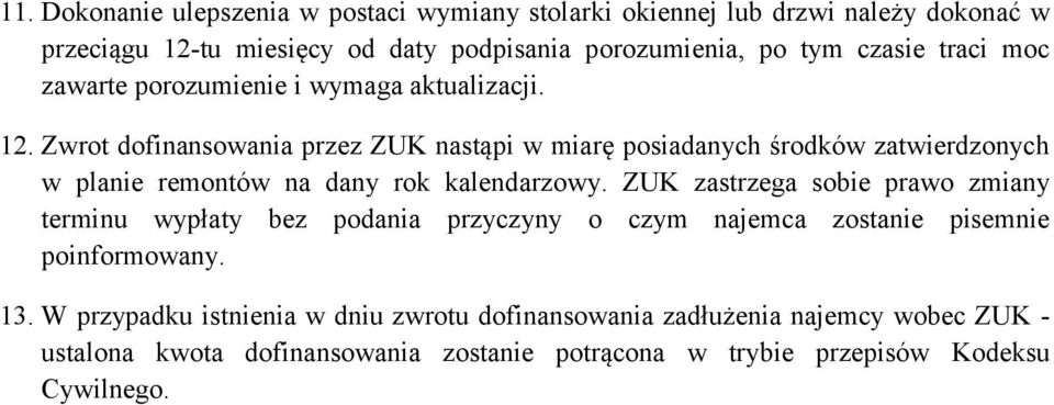 Zwrot dofinansowania przez ZUK nastąpi w miarę posiadanych środków zatwierdzonych w planie remontów na dany rok kalendarzowy.