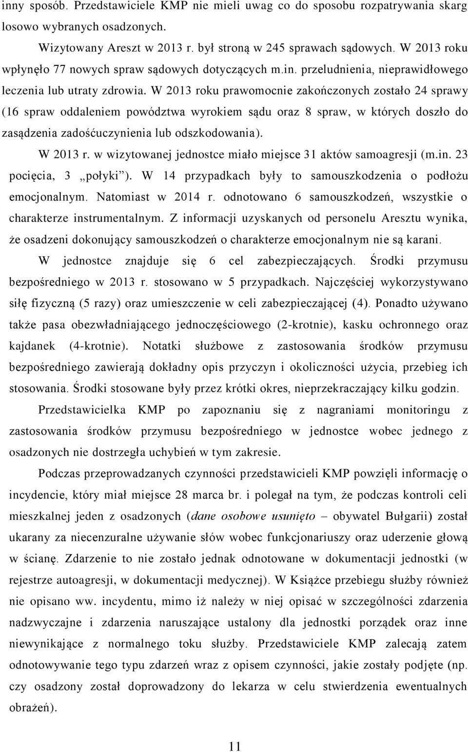 W 2013 roku prawomocnie zakończonych zostało 24 sprawy (16 spraw oddaleniem powództwa wyrokiem sądu oraz 8 spraw, w których doszło do zasądzenia zadośćuczynienia lub odszkodowania). W 2013 r.