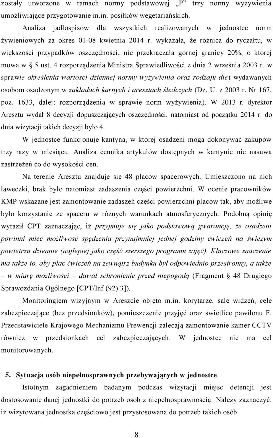wykazała, że różnica do ryczałtu, w większości przypadków oszczędności, nie przekraczała górnej granicy 20%, o której mowa w 5 ust. 4 rozporządzenia Ministra Sprawiedliwości z dnia 2 września 2003 r.