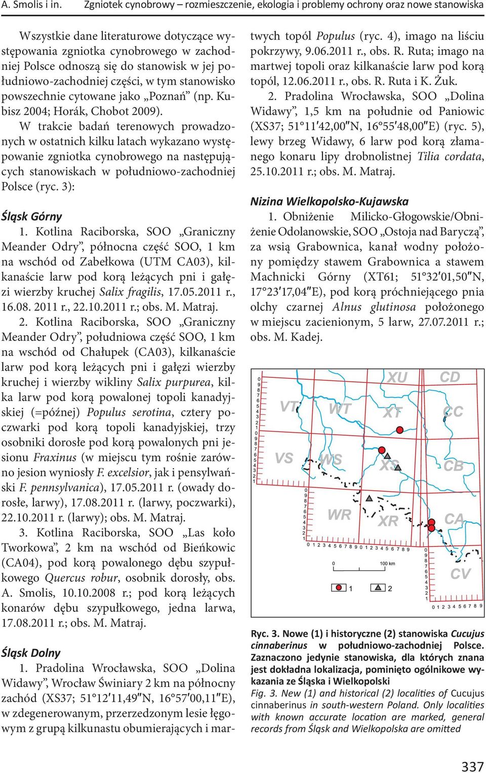 stanowisk w jej południowo-zachodniej części, w tym stanowisko powszechnie cytowane jako Poznań (np. Kubisz 2004; Horák, Chobot 2009).