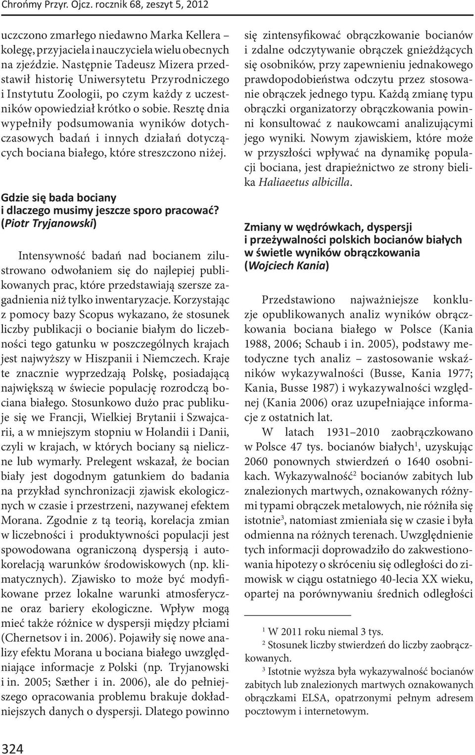 Resztę dnia wypełniły podsumowania wyników dotychczasowych badań i innych działań dotyczących bociana białego, które streszczono niżej. Gdzie się bada bociany i dlaczego musimy jeszcze sporo pracować?
