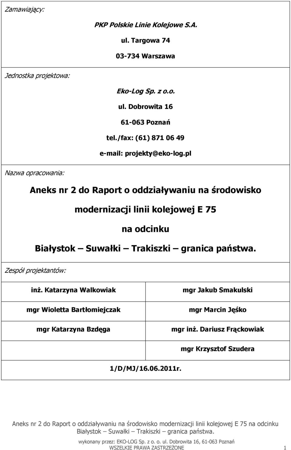 pl Nazwa opracowania: Aneks nr 2 do Raport o oddziaływaniu na środowisko modernizacji linii kolejowej E 75 na odcinku Zespół