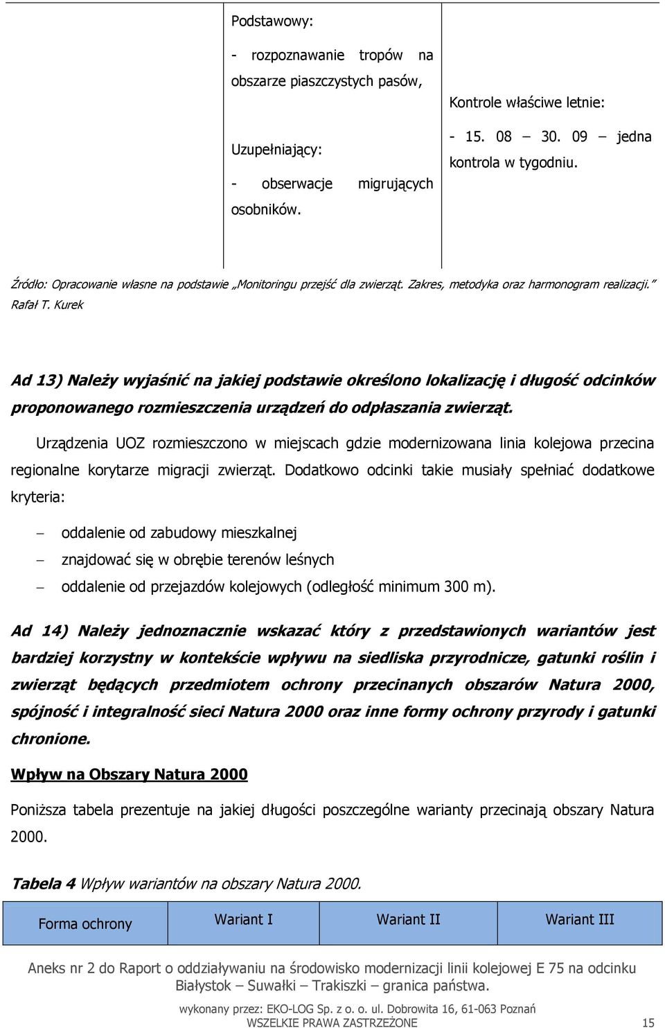 Kurek Ad 13) Należy wyjaśnić na jakiej podstawie określono lokalizację i długość odcinków proponowanego rozmieszczenia urządzeń do odpłaszania zwierząt.