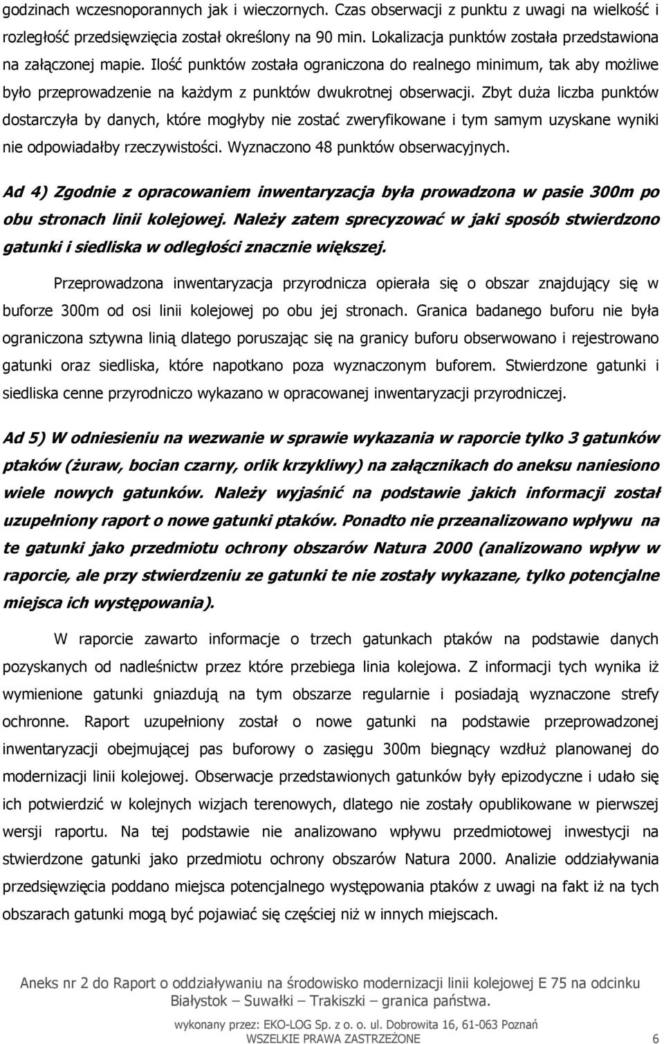 Zbyt duża liczba punktów dostarczyła by danych, które mogłyby nie zostać zweryfikowane i tym samym uzyskane wyniki nie odpowiadałby rzeczywistości. Wyznaczono 48 punktów obserwacyjnych.