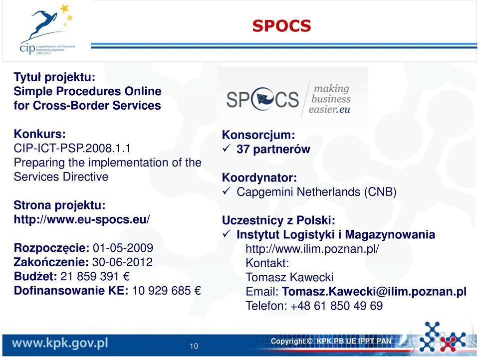 eu/ Rozpoczęcie: 01-05-2009 Zakończenie: 30-06-2012 Budżet: 21 859 391 Dofinansowanie KE: 10 929 685 Konsorcjum: 37 partnerów