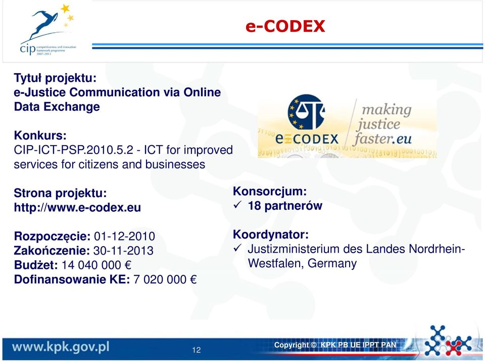 eu Rozpoczęcie: 01-12-2010 Zakończenie: 30-11-2013 Budżet: 14 040 000 Dofinansowanie KE: 7 020 000